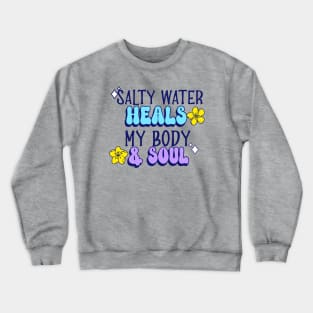 salty water heals my body & soul Swimming Crewneck Sweatshirt